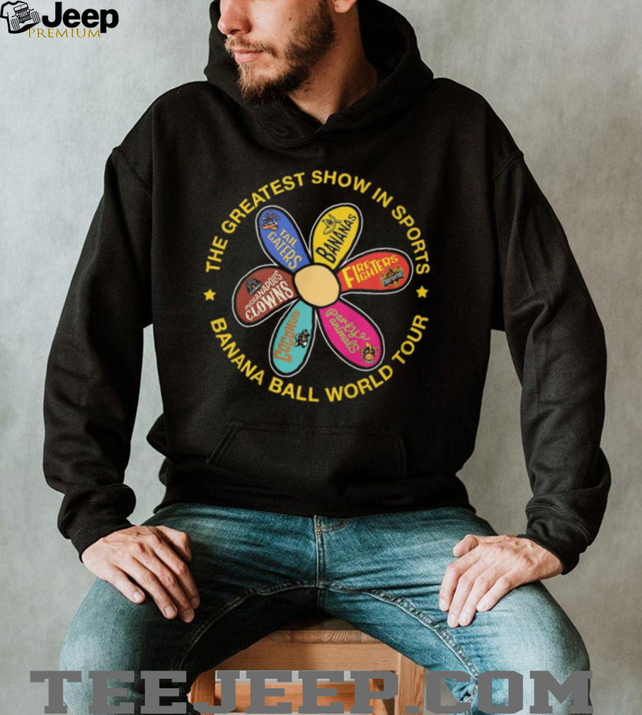 Banana Ball World Tour Greatest Show In Sports Flower Teams T Shirt