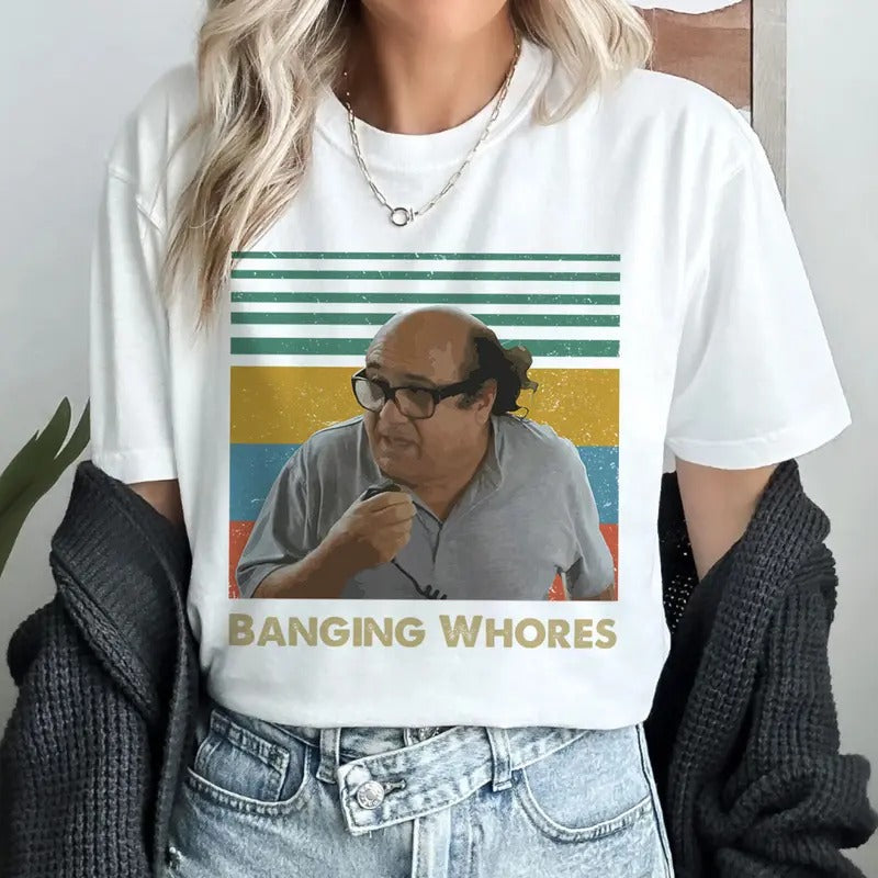 Banging Whores It's Always Sunny in Philadelphia Tee Frank Reynolds The Trashman Vintage Shirt