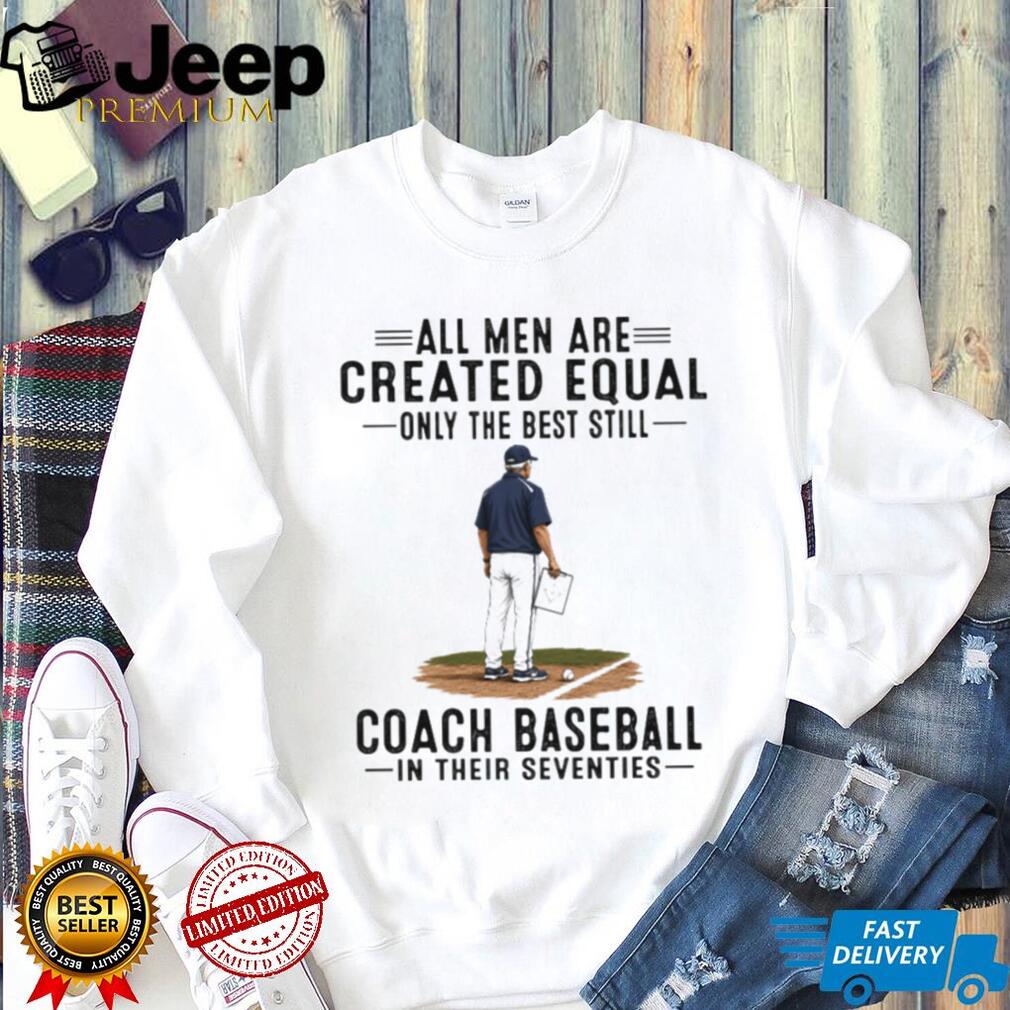 Baseball Coach All Men Are Created Equal Seventies Birthday Vintage Sports Fans Men Shirt