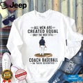 Baseball Coach All Men Are Created Equal Seventies Birthday Vintage Sports Fans Men Shirt