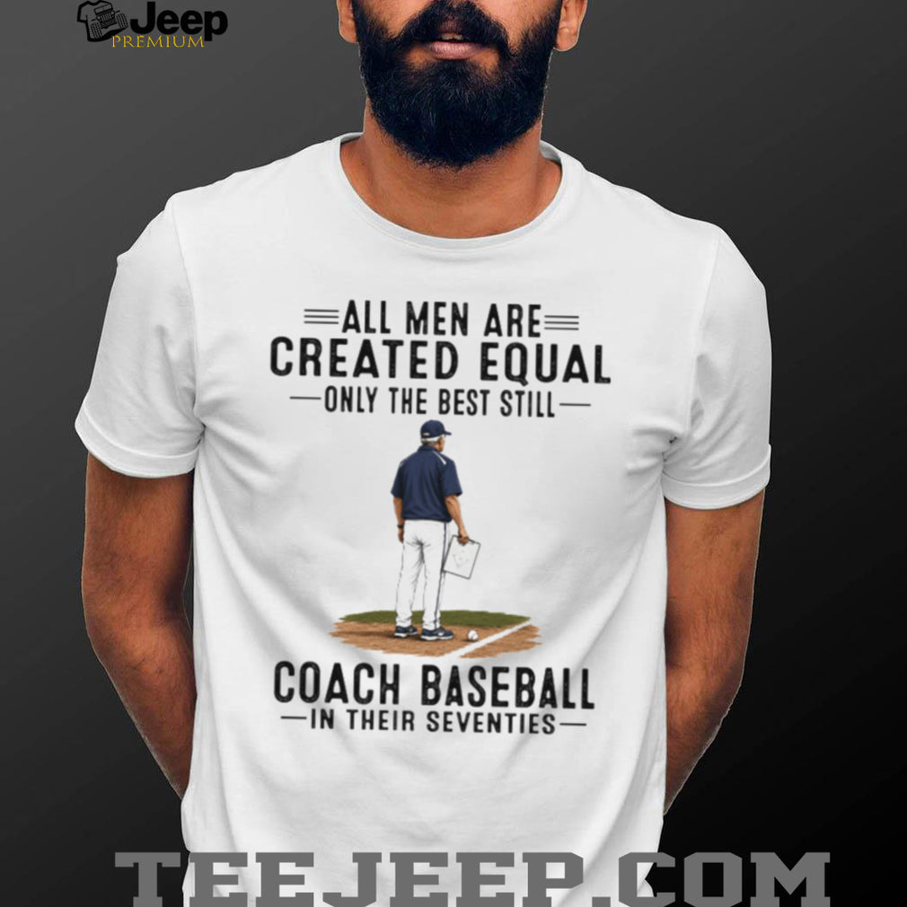 Baseball Coach All Men Are Created Equal Seventies Birthday Vintage Sports Fans Men Shirt