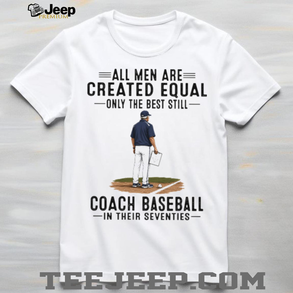 Baseball Coach All Men Are Created Equal Seventies Birthday Vintage Sports Fans Men Shirt