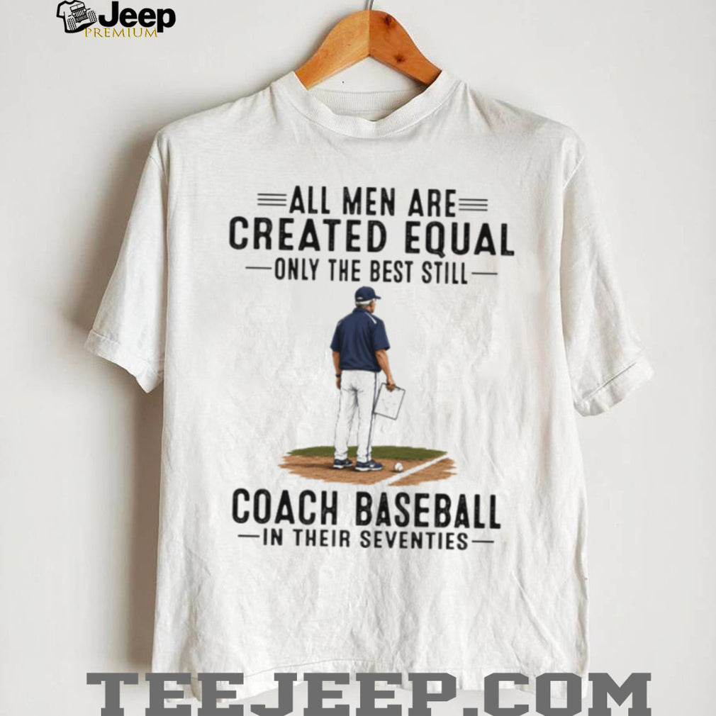 Baseball Coach All Men Are Created Equal Seventies Birthday Vintage Sports Fans Men Shirt