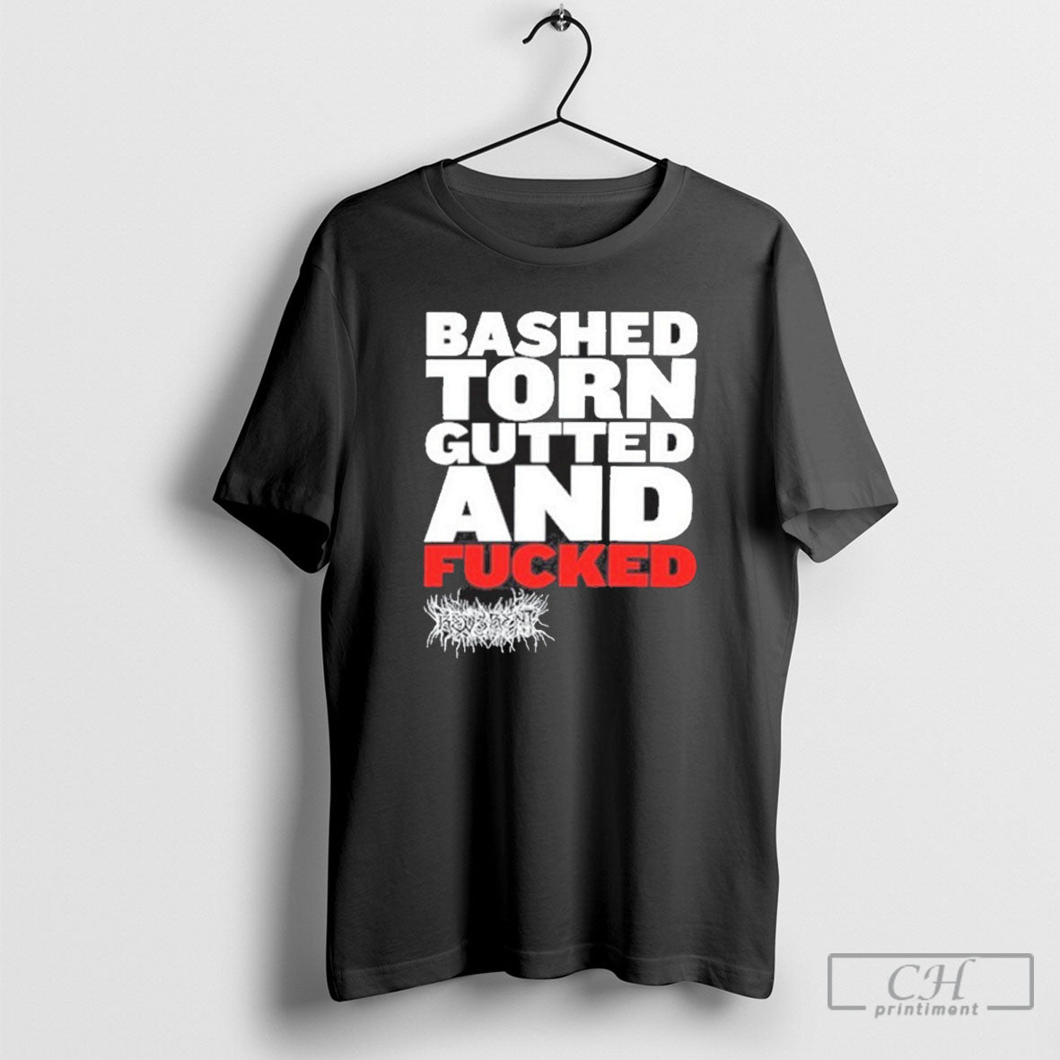 Bashed Torn Gutted And Fucked Shirt