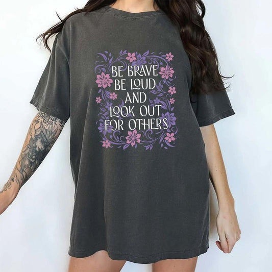 Be Brave Be Loud and Look Out for Others Comfort Colors Shirt, Feminine Energy T-shirt, Nolite Te Bastardes Carborundorum Outfits, Inspirational Shirt