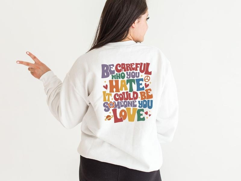 Be Careful Who You Hate Comfort Colors Sweatshirt, Asexual Pride LGBT Sweatshirt, Trans Pride Shirt Rainbow Equality Someone You Love Gay Pride Shirt