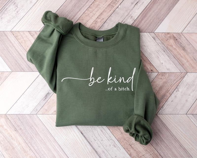Be Kind Of A Bitch Sweatshirt, Funny Sarcastic Shirt, BE KIND Sweater, Woman Crewneck, Funny Quote Shirt, Gift For Her