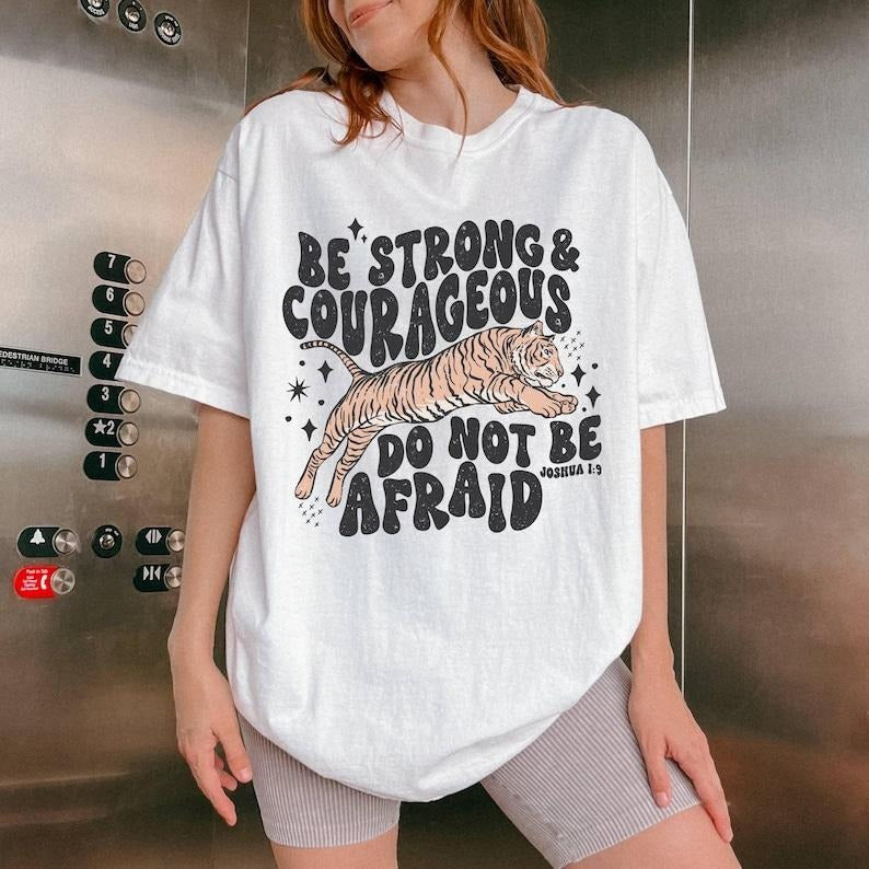 Be Strong Courageous Tiger Tshirt, Tiger Christian Shirt, Faith TShirt, Womens Christian Religious Shirt, Women's Graphic Tees , Oversized Tee