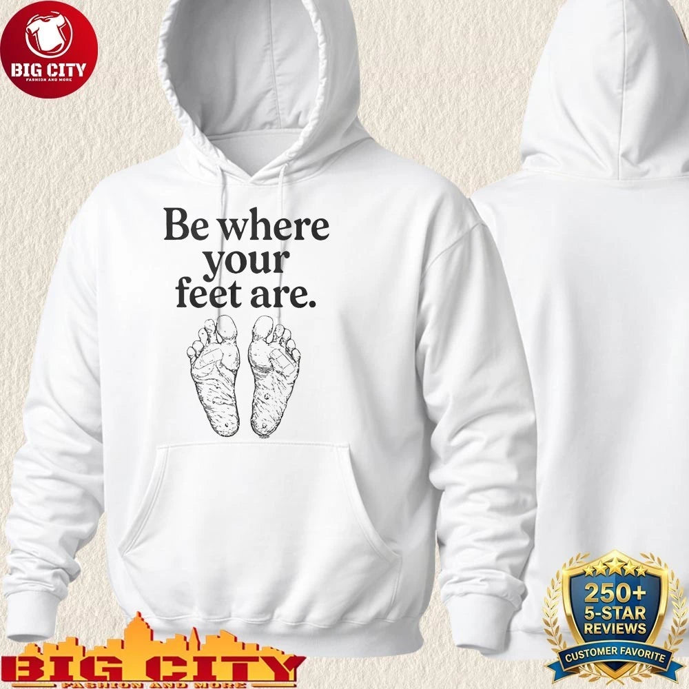 Be Where Your Feet Are shirt