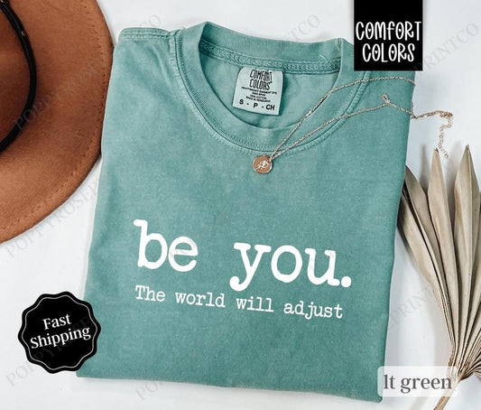 Be You Shirt Comfort Colors, Women's Tshirt Cotton, Gift for Her inspirational shirt