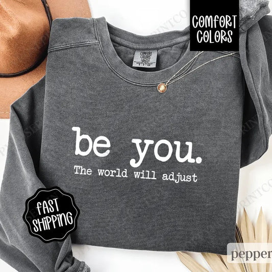 Be You Sweatshirt Comfort Colors,  Women's Crewneck Sweater, Gift for Her inspirational shirt