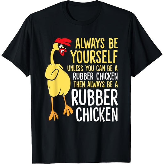 Be Yourself Unless You Can Become a Rubber Chicken" - Fun Cartoon Graphic Cotton T-Shirt for Men, Short Sleeve, Machine Washable Made in USA