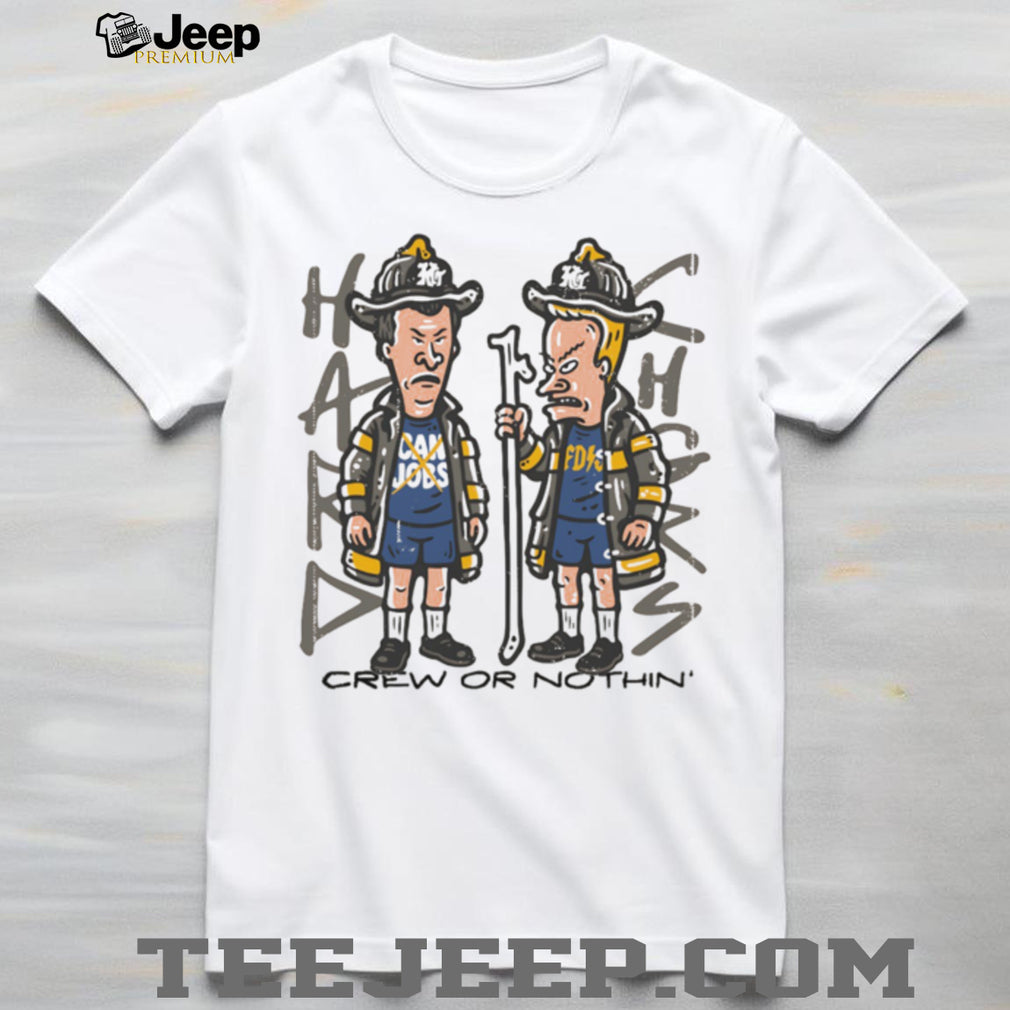 Beavis and Butt Head Firefighter Crew Or Nothin’ Parody T Shirt