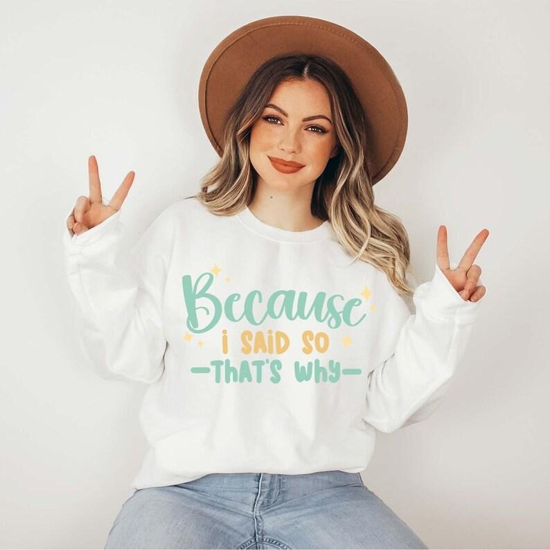 Because I Said So That's Why Sweatshirt, Mother's Day Sweater, Funny Shirt for Mother, Retro Mother Gift, Cute Mom Gift, Mom To Be Sweater