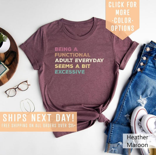 Being A Functional Adult Everyday Seems A Bit Excessive Shirt Gift Adult Humor Shirt Adulting T-shirt Day Drinking Teefunny Women Outfit TK43GNstyle{n002}2