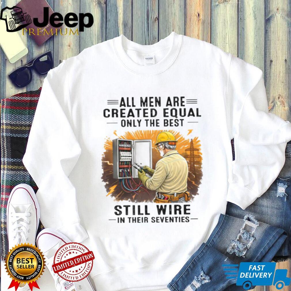 Electrician Quote Still Wire In Their Seventies T Shirt