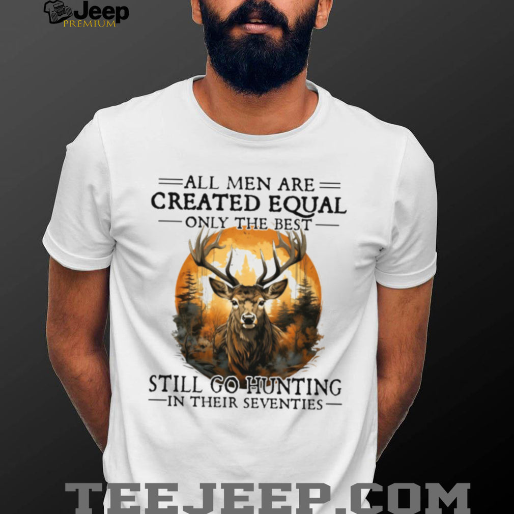 Men Still Go Hunting In Their Seventies Deer Hunter T Shirt