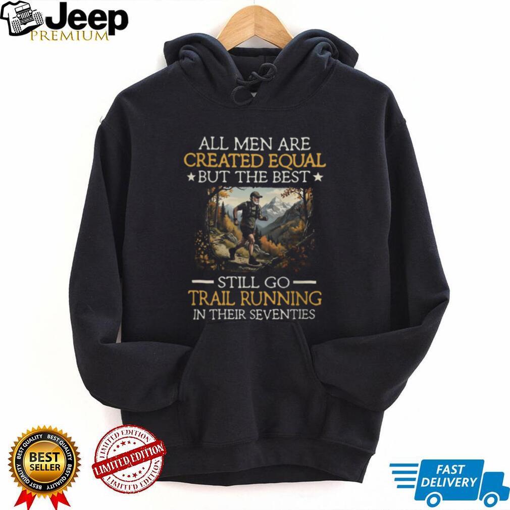 Men Still Go Trail Running In Their Seventies SweatT Shirt