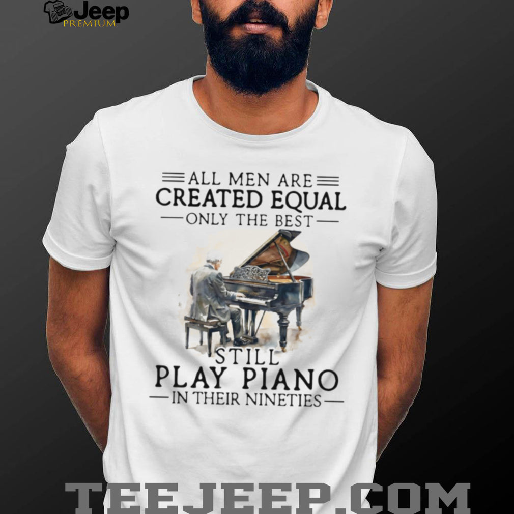 Men Still Play Piano In Their Nineties Musician Shirt