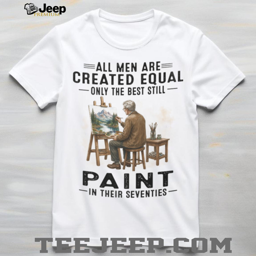 Old Man Painter Art Lover Created Equal Artistic Hobbyist Shirt