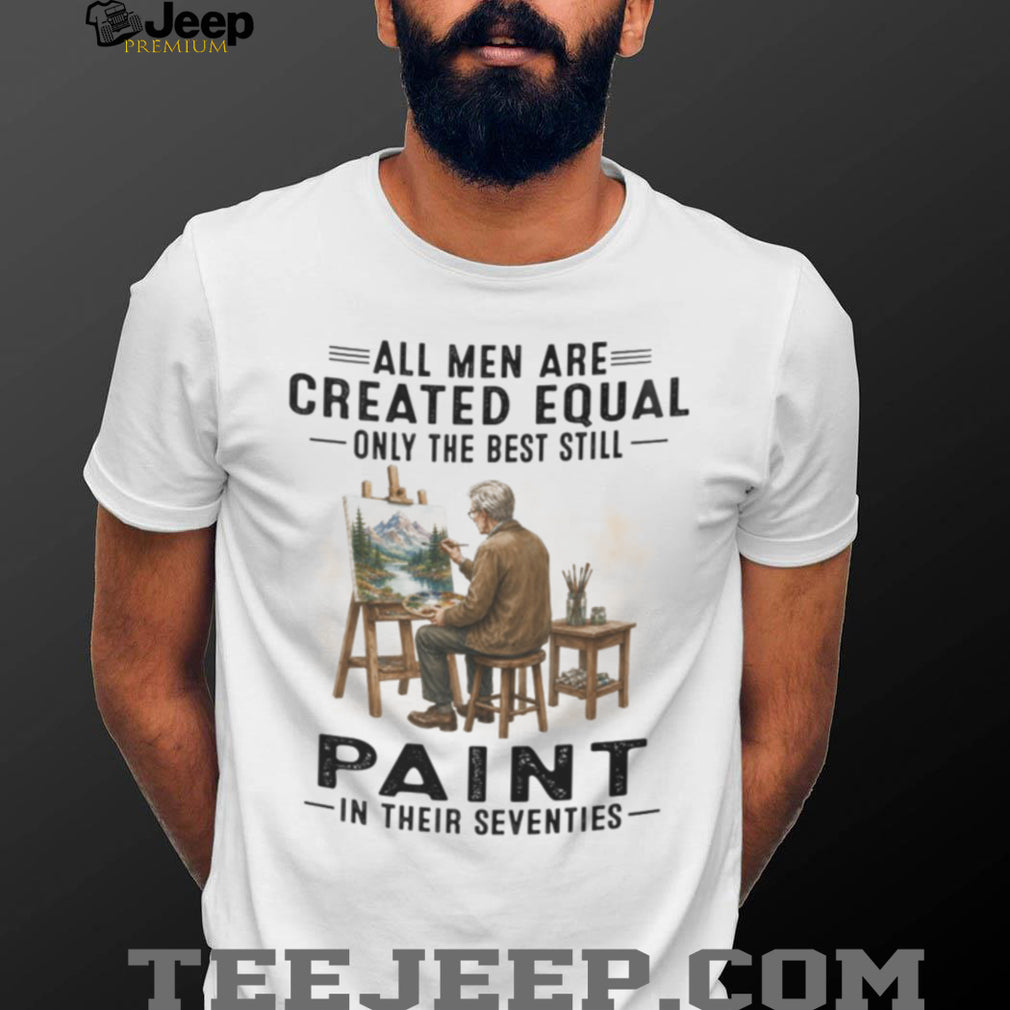 Old Man Painter Art Lover Created Equal Artistic Hobbyist Shirt