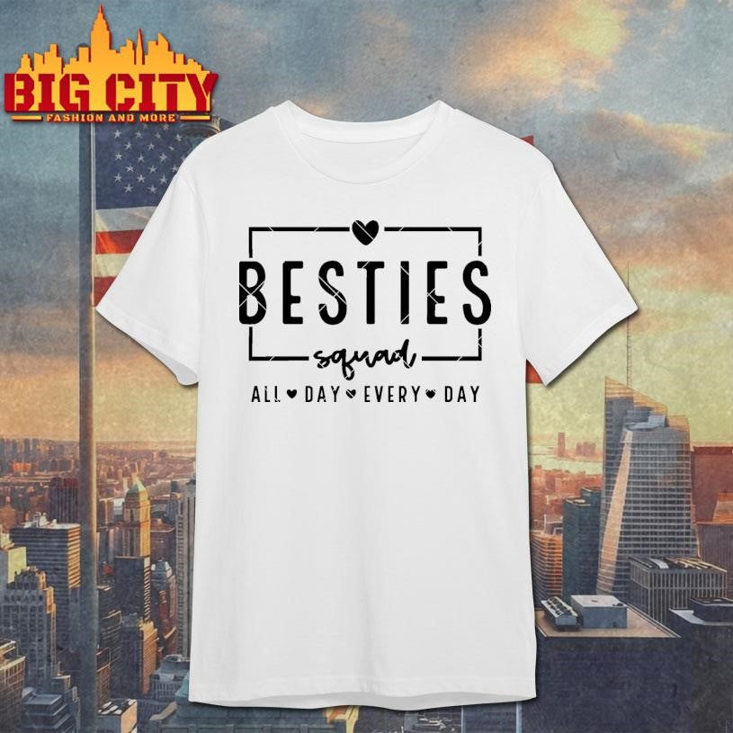 Besties Squad all day every day Shirt