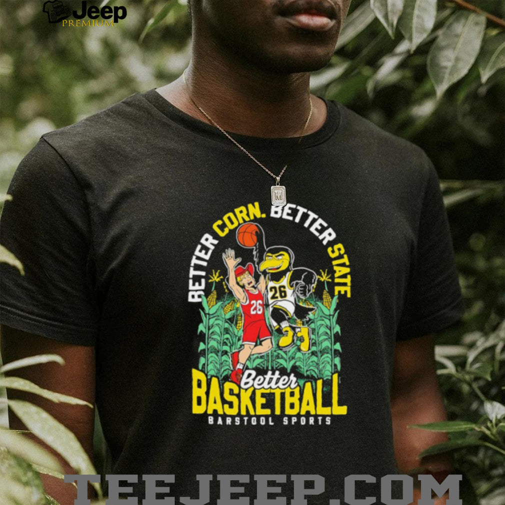 Better Corn Better State Better Basketball Barstool Sports Iowa vs Illinois T Shirt