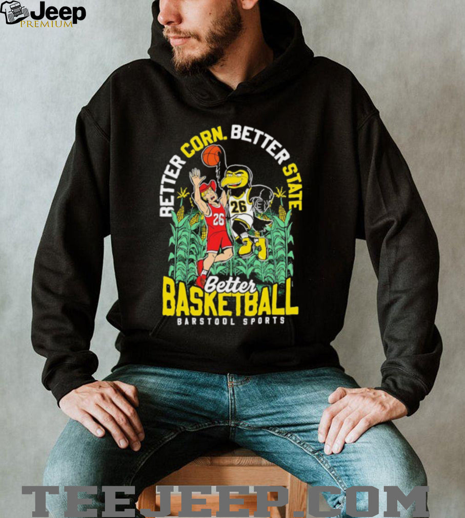 Better Corn Better State Better Basketball Barstool Sports Iowa vs Illinois T Shirt