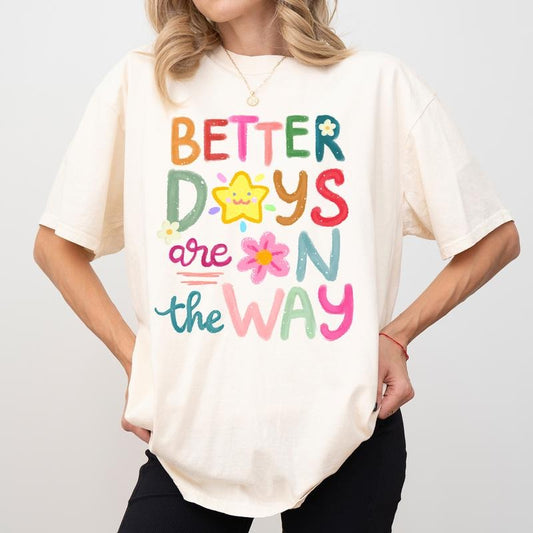 Better Days Are On The Way Comfort Colors Shirt, Floral T-shirt, Cute Mental Health Outfits, Womenswear, Positive Gift For Her, Gift For Mom