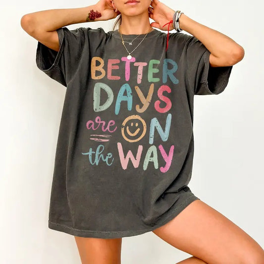 Better Days Are On The Way Comfort Colors Shirt, Summer Shirt, Affirmations Shirt, Inspirational T-Shirt, Mental Health