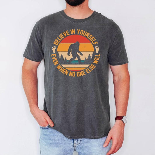 Big Foot T-Shirt, Believe in Yourself Even When No One Else Does, Camping Shirt, Outdoors Shirt,Funny Big Foot Shirt,