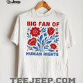Big fan of human rights flowers graphic shirt