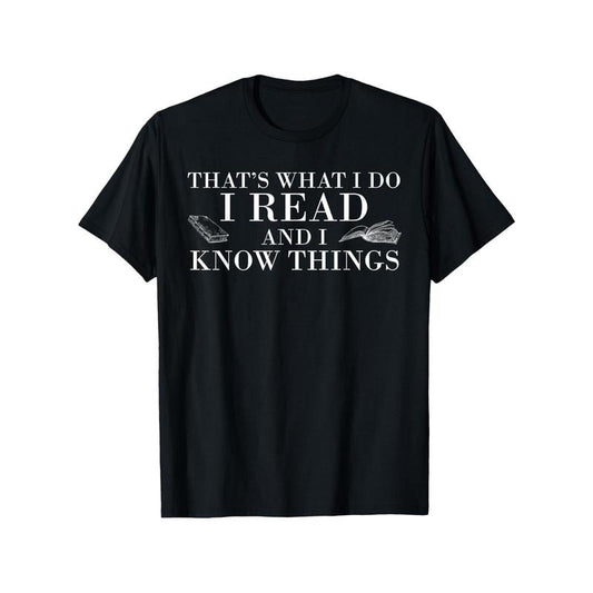 Black Cotton T-Shirt "That'S What I Do, I Read And I Know Things" - Casual Crew Neck, Short Sleeve, All-Season, Slight Stretch, Regular Fit, Printed Graphic Tee for Adults, Perfect for Weekend & Gifts Made in USA