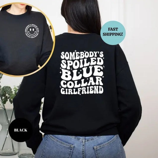 Blue Collar Girlfriend Shirt, Somebody's Spoiled Blue Collar Girlfriend Hoodies Sweatshirt, Girlfriend Shirt, Spoiled Girlfriend Gift Tee, Blue Collar Gf Shirt, Blue Collar Apparel, Full Color, Full Size, For Women.