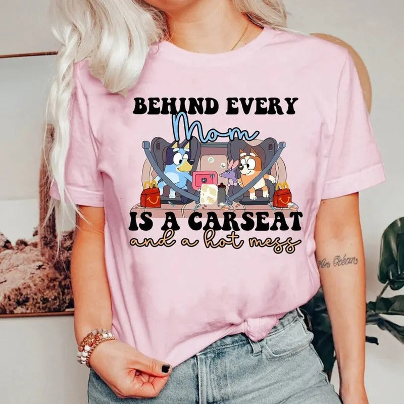 Bluey Mama Behind Every Mama Is A Car seat Hotmess Shirt, Bluey and Bingo Shirt, Bluey Mom Shirt, Bluey Mpther's Day Shirt, Mom Funny Shirt