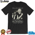 Bob Seger Well I’m Older Now Still Running Against The Wind Tribute T Shirt