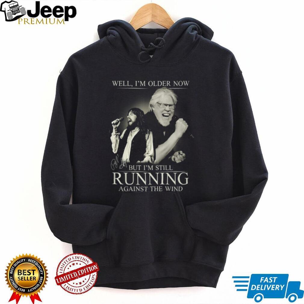 Bob Seger Well I’m Older Now Still Running Against The Wind Tribute T Shirt