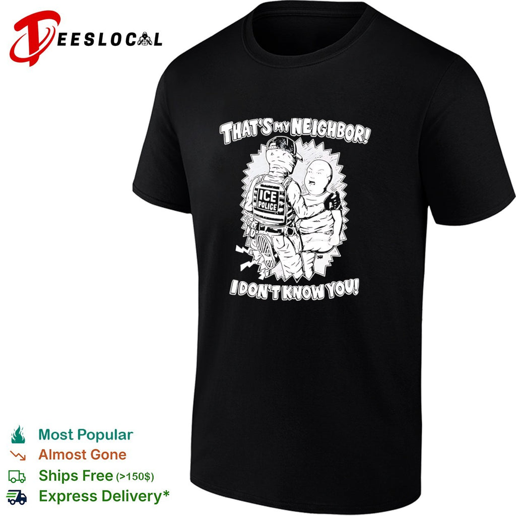 Bobby Hill King of the Hill That is my neighbor I dont know you shirt
