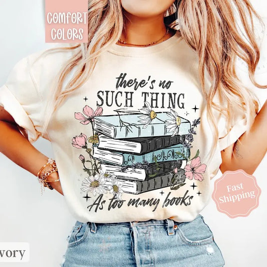 Book Lover Shirt Comfort Colors,  There's No Such Thing As Too Many Books Tshirt, Reading Tshirt