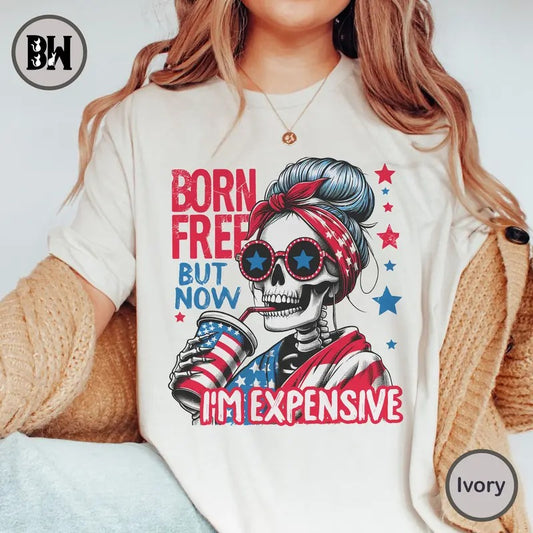 Born Free But Now I'm Expensive Shirt, 4th Of July Shirt,  Funny Skeleton Fourth Of July , American Flag Shirt, America Independence Day Shirt, Funny 4th Of July Shirt