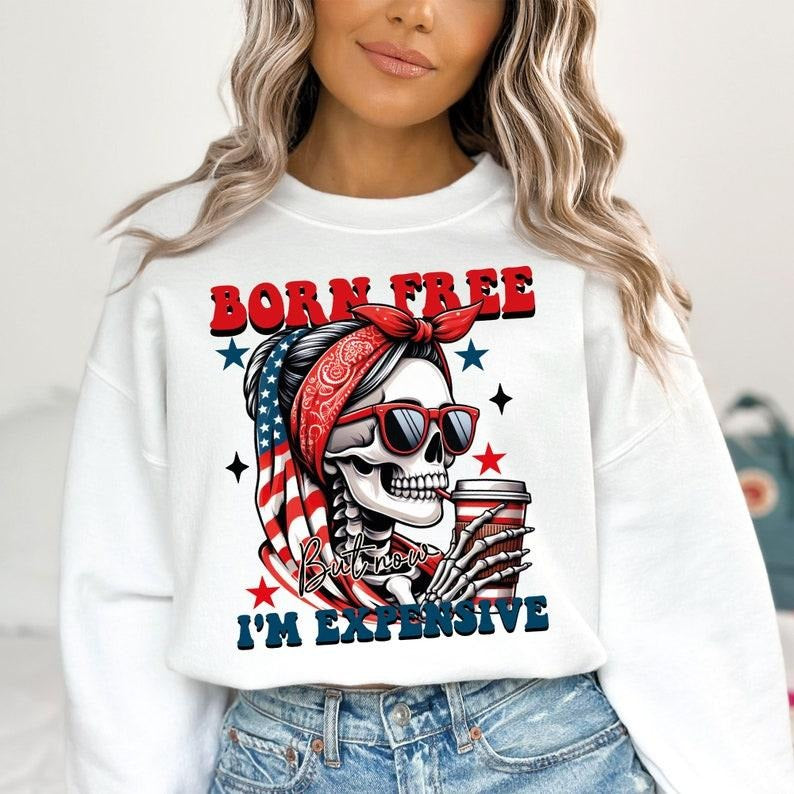 Born Free But Now I'm Expensive , 4th of July , Funny Skeleton American Girl USA , Independence Day
