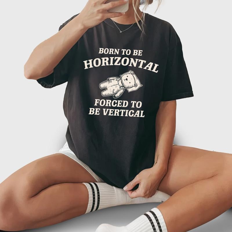 Born To Be Horizontal Forced To Be Vertical Shirt, Funny Meme Graphic Printed Tee, Sarcastic Soft Fabric Short Sleeve Tee Shirt, Silly Meme Shirt, Chaotic Tee, Best Friend Gift, Women's Tops, Womenswear, Cotton Fabric Relaxed Fit Chic Style