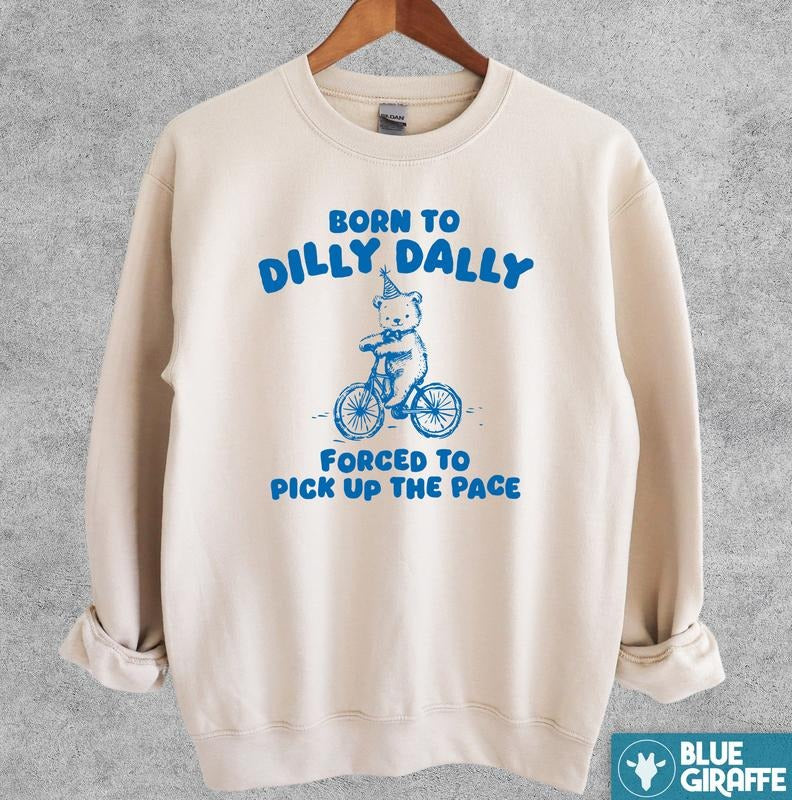 Born To Dilly Dally Sweatshirt, Funny Crewneck Sweatshirt