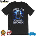 Born To Lead Made By The Moon Howling Wolf Night Sky T Shirt