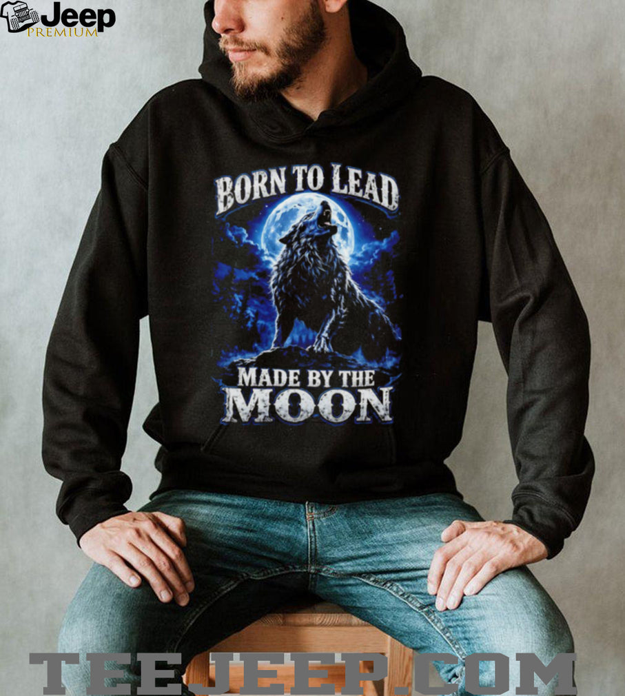 Born To Lead Made By The Moon Howling Wolf Night Sky T Shirt