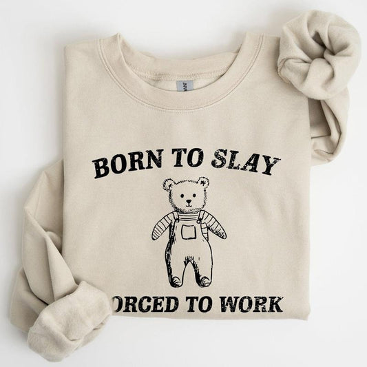 Born To Slay Forced To Work, Bear, Meme, Aesthetic, Funny Sweatshirt, Women's Crew Neck, Crewneck T-Shirts, Hoodie