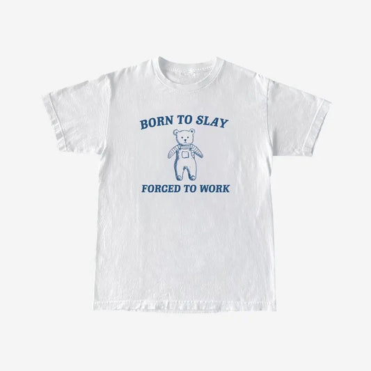 Born To Slay Forced to work Unisex Heavy Cotton Tee Menswear Top Menswear Top Underwear Tshirt Underwear Tshirt Streetwear T-Shirt Crewneck Round Neck Tropical Casual Operator Shortsleeve