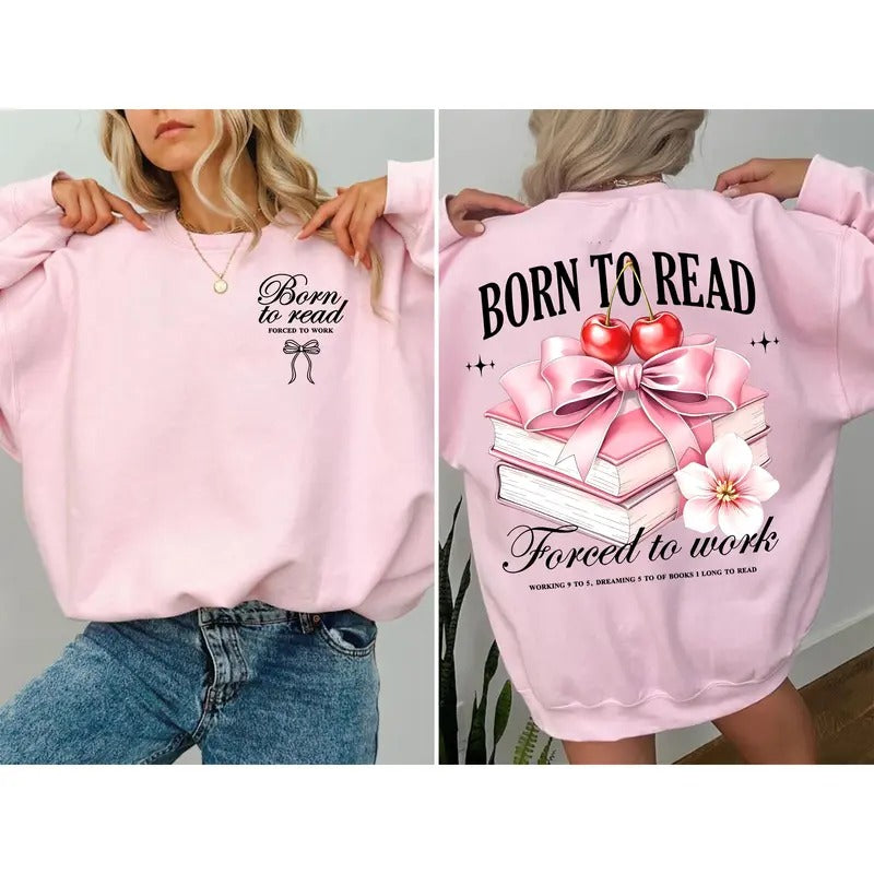 Born to Read Forced To Work T-Shirt, Book Lover Sweatshirt, Funny Reading Hoodie, Back Work Humor, Coquette Book Cherry Tee, Reader Books Over Work
