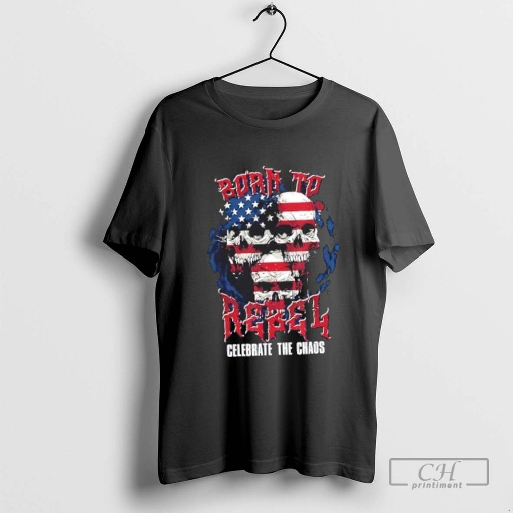 Born To Rebel Celebrate The Chaos Skull Us Flag