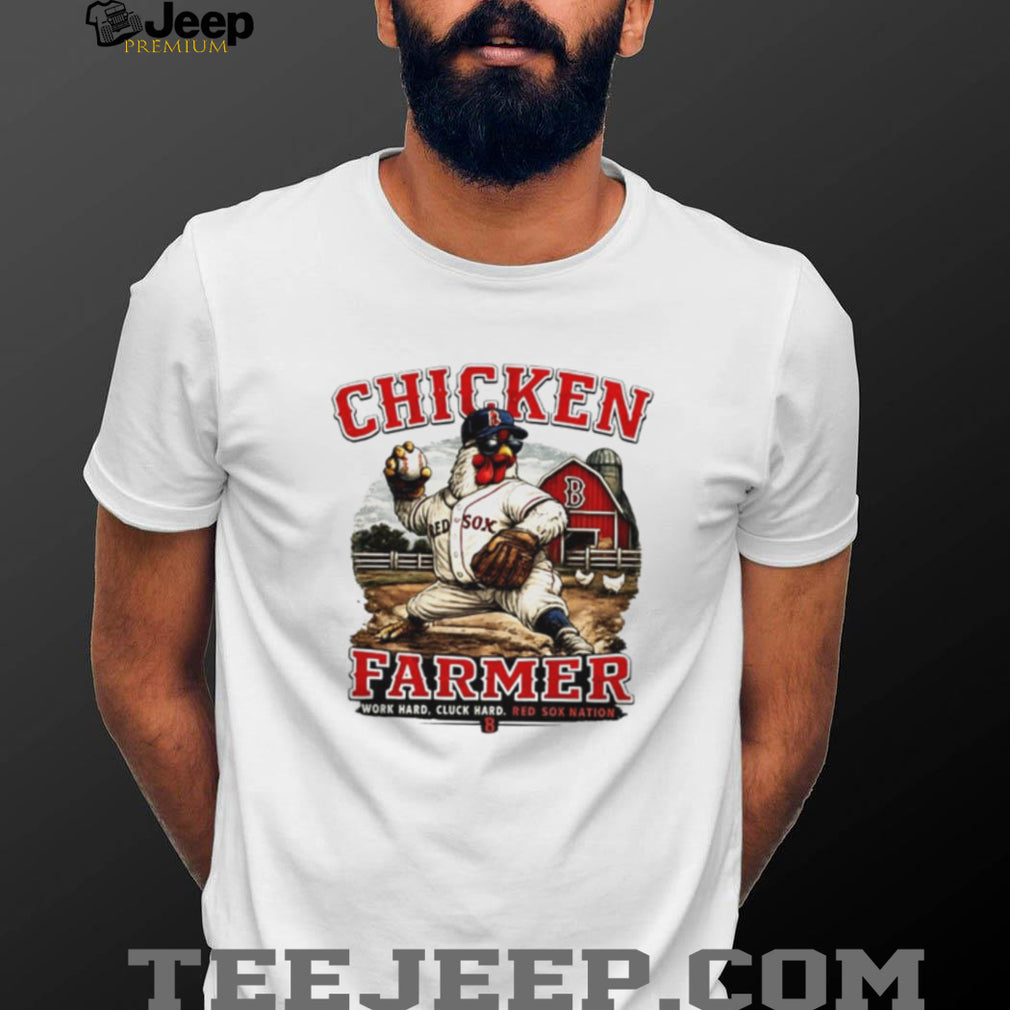 Boston Red Sox WeHunt The Chicken Farmer world hard cluck hard shirt